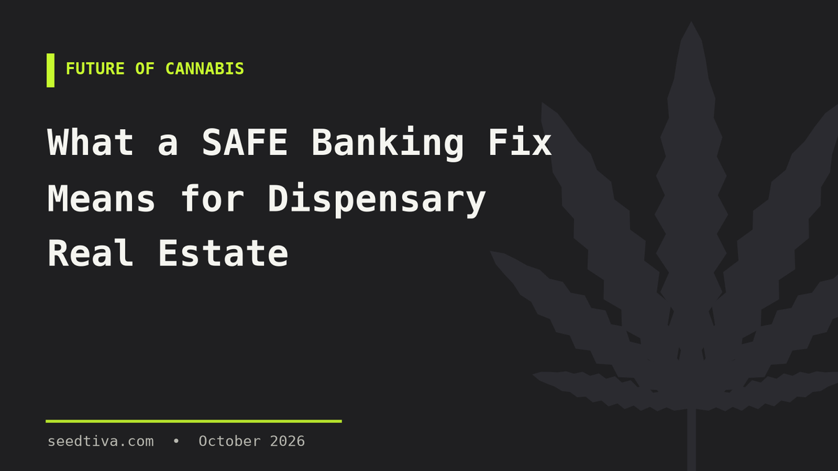 What a SAFE Banking Fix Means for Dispensary Real Estate
